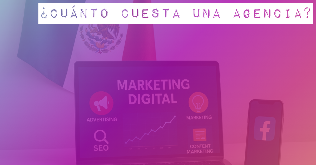 cuanto cuesta una agencia de marketing digital en mexico este año. - MUNGALON